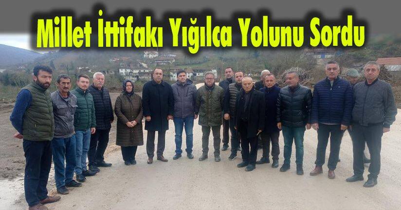 Millet İttifakı Yığılca Yolunu Sordu