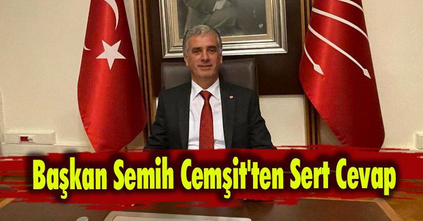 Başkan Semih Cemşit'ten Sert Cevap