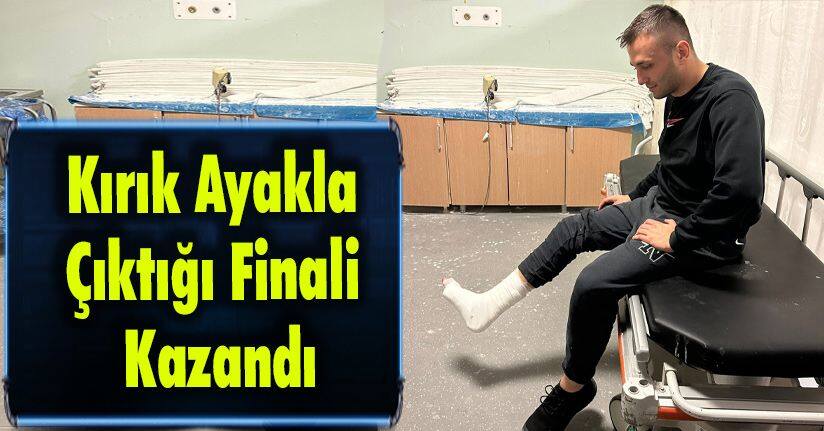 Kırık Ayakla Çıktığı Finali Kazandı