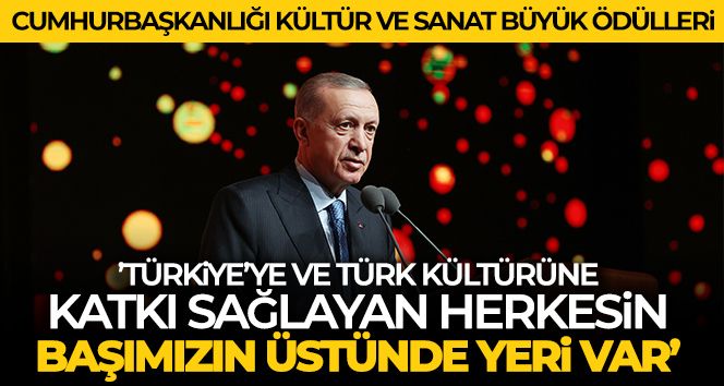Türkiye'ye ve Türk kültürüne hizmet eden, katkı sunan herkesin başımızın üstünde yeri var