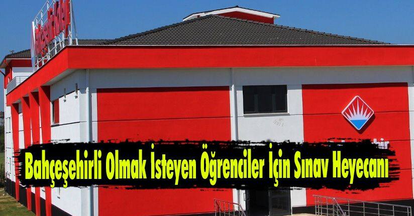 Bahçeşehirli Olmak İsteyen Öğrenciler İçin Sınav Heyecanı