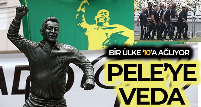 Brezilya Pele'ye veda ediyor