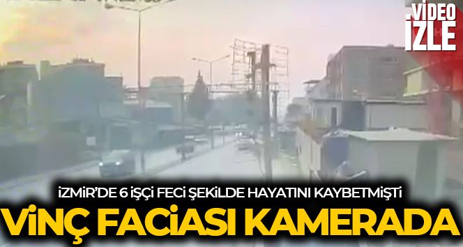 İzmir'de 6 işçiye mezar olan vinç faciasının görüntüleri ortaya çıktı
