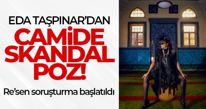 Eda Taşpınar'ın cami paylaşımına re'sen soruşturma