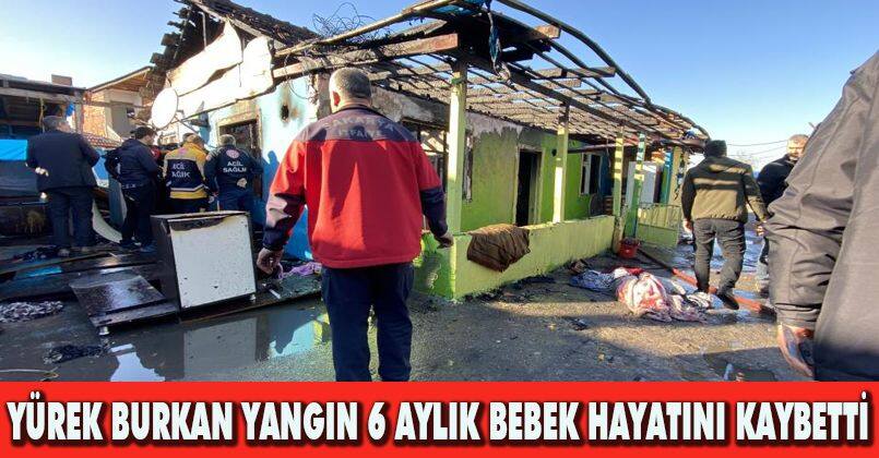Yürek burkan yangın: 6 aylık bebek hayatını kaybetti