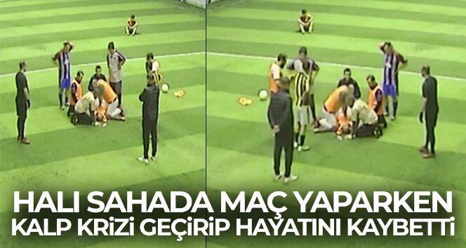 Halı sahada maç yaparken kalp krizi geçirip hayatını kaybetti