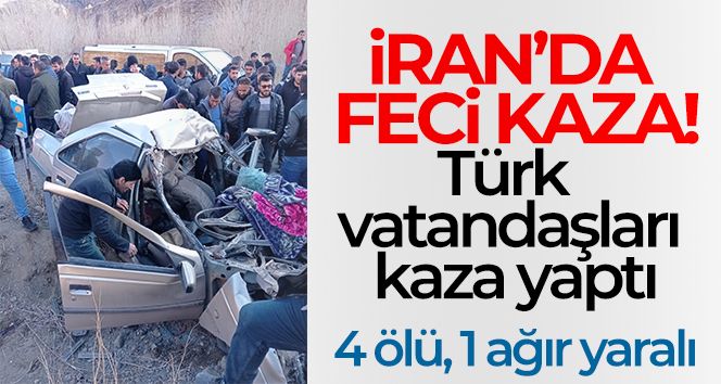İran'da Türk vatandaşları kaza yaptı: 4 ölü, 1 ağır yaralı