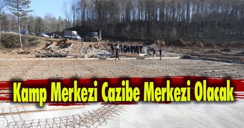 Kamp Merkezi Cazibe Merkezi Olacak