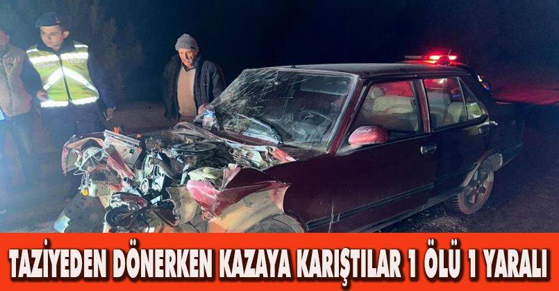 Taziyeden dönerken kazaya karıştılar: 1 ölü, 1 yaralı