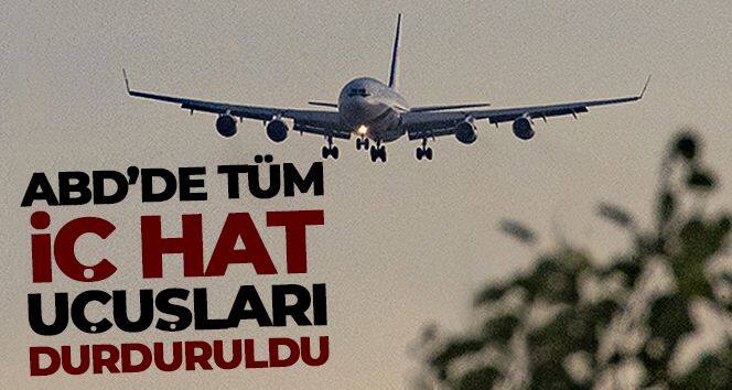 ABD'de tüm iç hat uçuşları durduruldu