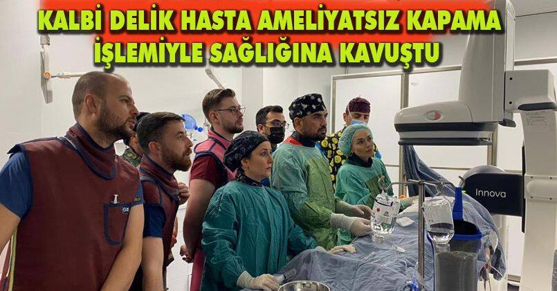 Kalbi delik hasta, ameliyatsız kapama işlemiyle sağlığına kavuştu