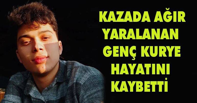 Kazada ağır yaralanan genç kurye hayatını kaybetti
