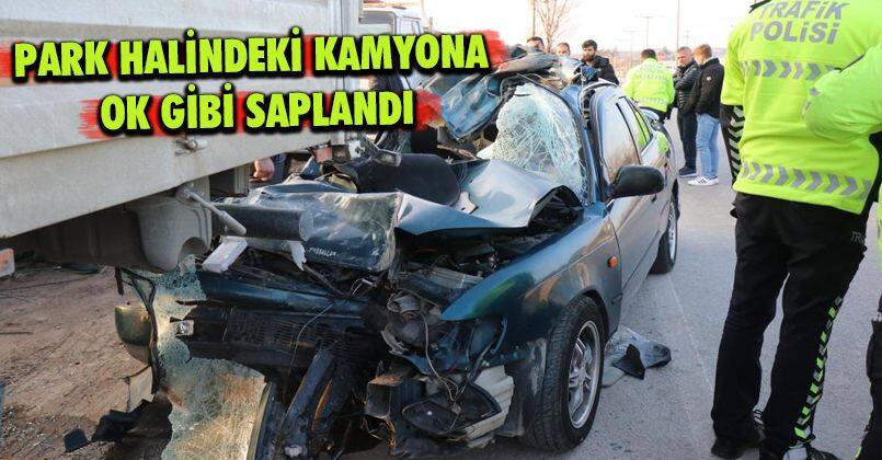 Park halindeki kamyona ok gibi saplandı: 1 ölü, 1 ağır yaralı