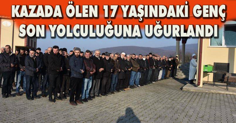 Kazada ölen 17 yaşındaki genç, son yolculuğuna uğurlandı