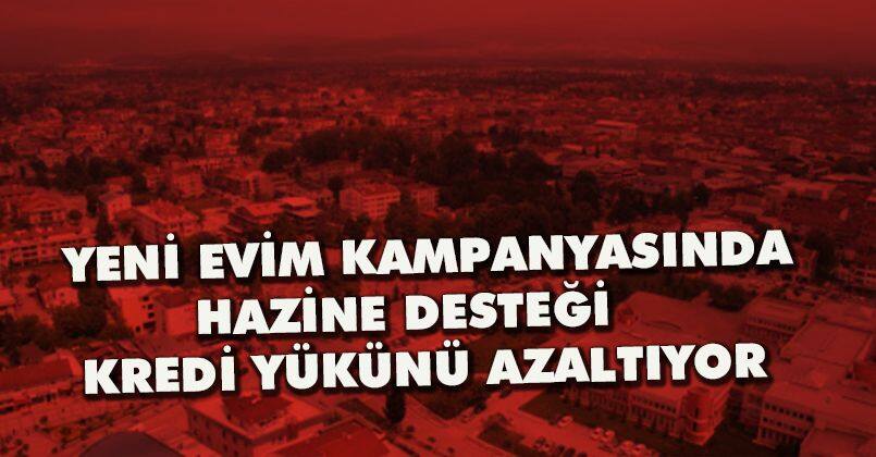 Yeni Evim kampanyasında hazine desteği kredi yükünü azaltıyor