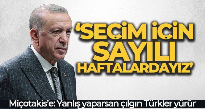 Cumhurbaşkanı Erdoğan: 'Seçim için artık sayılı haftalardayız'