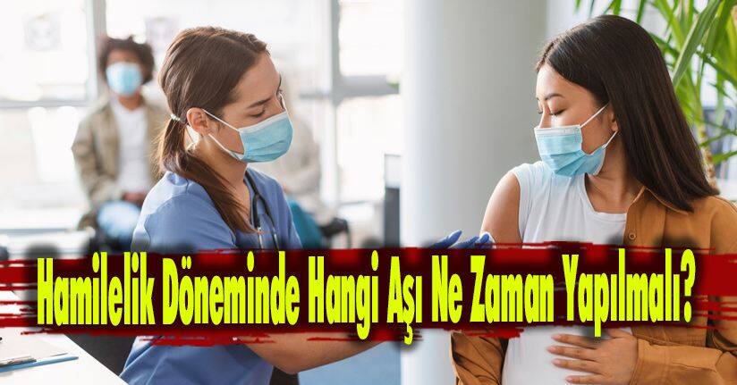 Hamilelik Döneminde Hangi Aşı Ne Zaman Yapılmalı? 