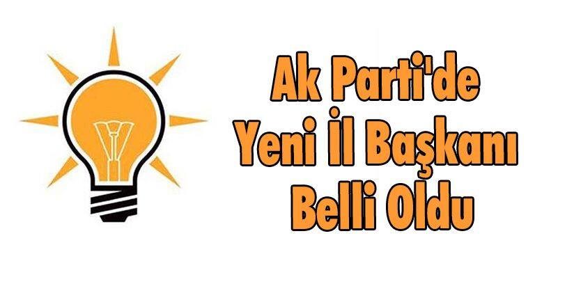 Ak Parti'de Yeni İl Başkanı Belli Oldu