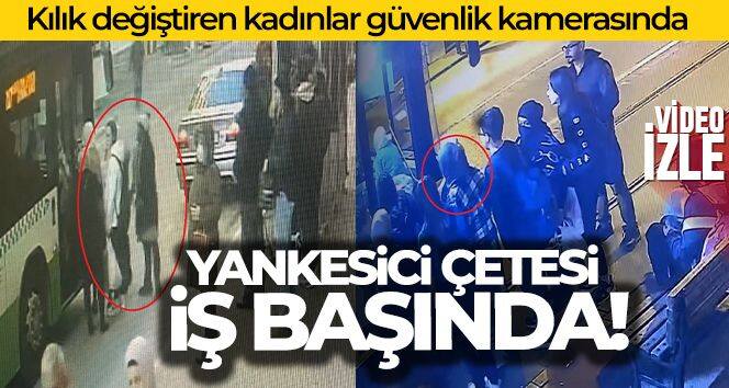 Kılık değiştiren kadın yankesicilik çetesi