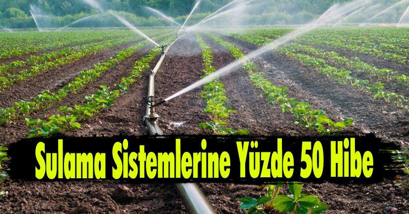 Sulama Sistemlerine Yüzde 50 Hibe