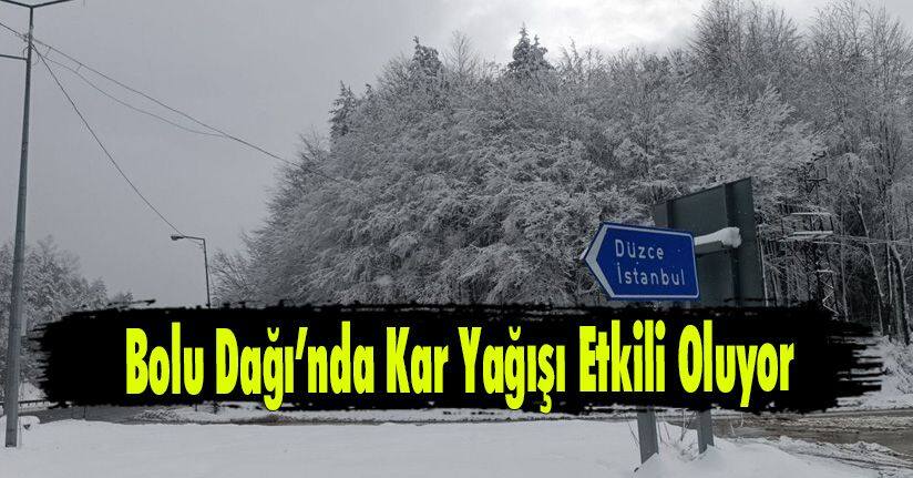 Bolu Dağı’nda Kar Yağışı Etkili Oluyor