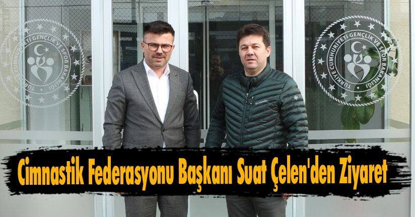 Cimnastik Federasyonu Başkanı Suat Çelen'den Ziyaret