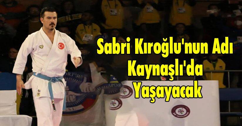 Sabri Kıroğlu'nun Adı Kaynaşlı'da Yaşayacak