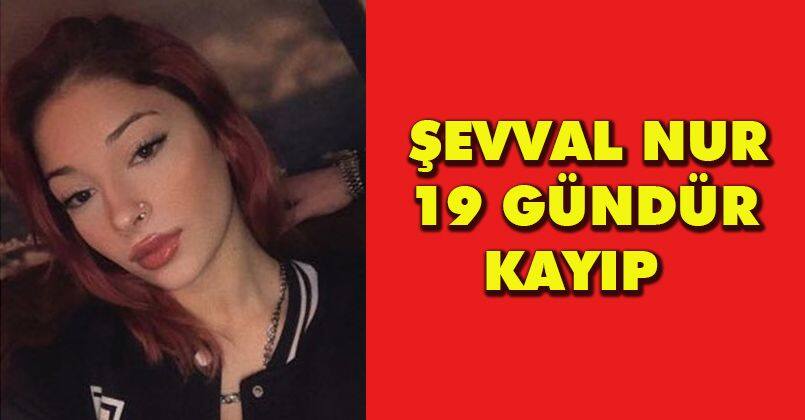 Şevval Nur 19 gündür kayıp