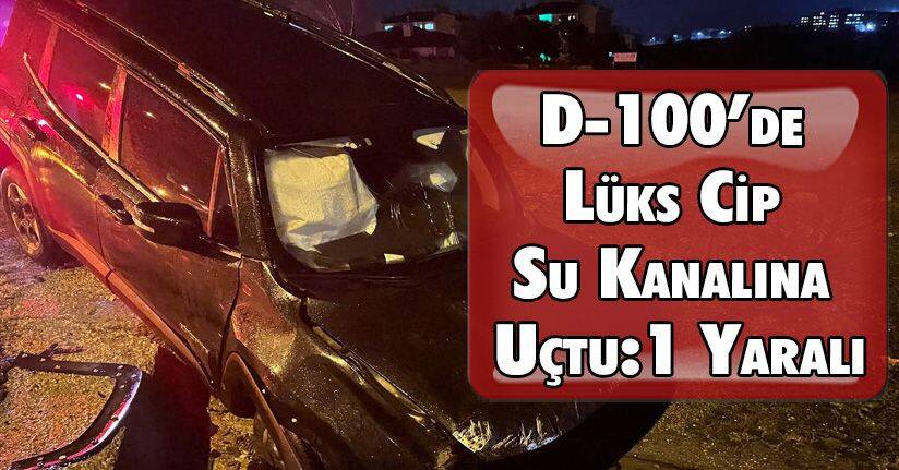 D-100’de Lüks Cip Su Kanalına Uçtu: 1 Yaralı
