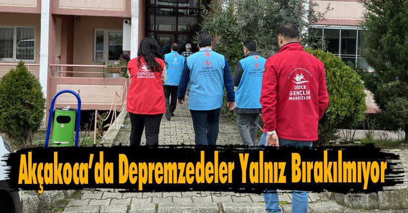 Akçakoca’da Depremzedeler Yalnız Bırakılmıyor