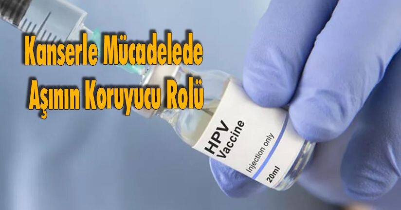 Kanserle Mücadelede Aşının Koruyucu Rolü