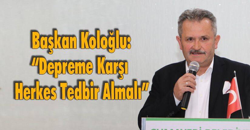 Başkan Koloğlu, “Depreme Karşı Herkes Tedbir Almalı”