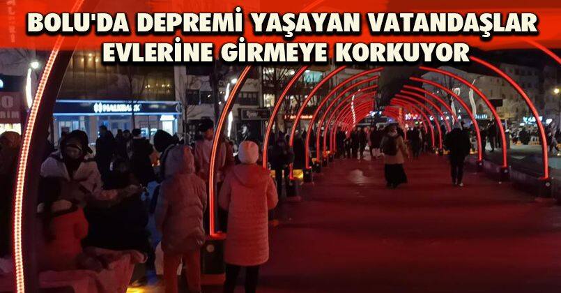 Bolu'da depremi yaşayan vatandaşlar evlerine girmeye korkuyor