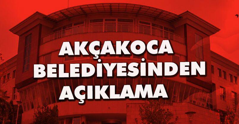 Akçakoca Belediyesinden Açıklama