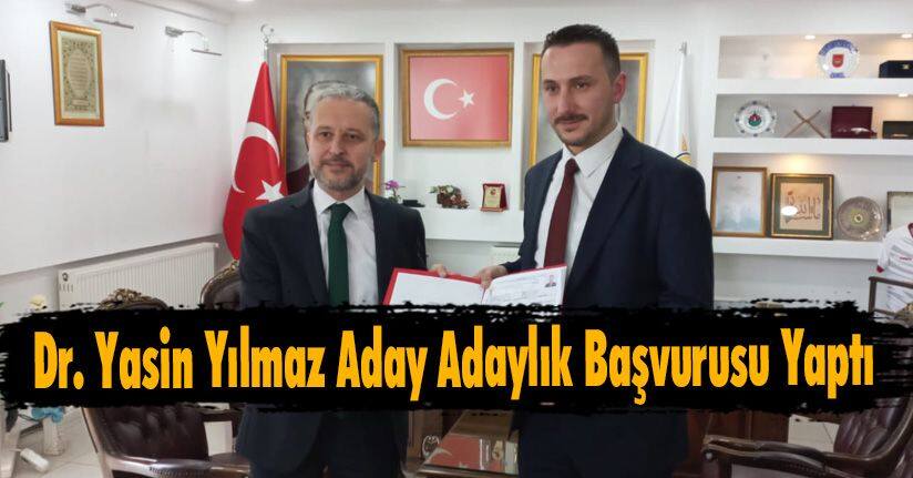 Dr. Yasin Yılmaz Aday Adaylık Başvurusu Yaptı