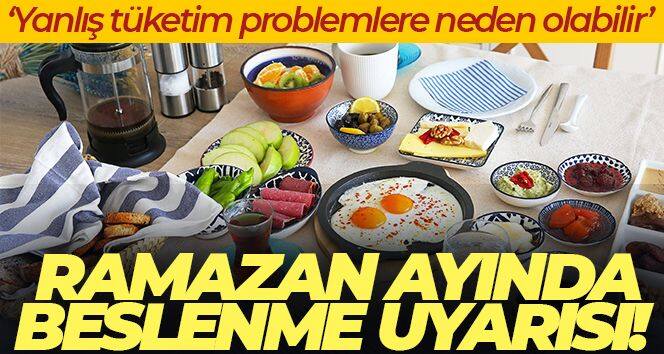 Ramazan ayında beslenme uyarısı: 'Yanlış tüketim problemlere neden olabilir'