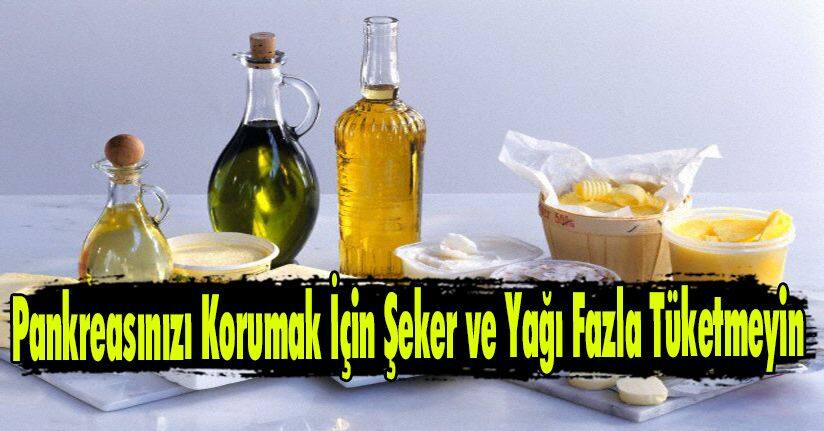 Pankreasınızı Korumak İçin Şeker ve Yağı Fazla Tüketmeyin 