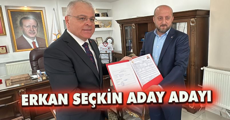 Erkan Seçkin aday adaylığı başvurusunu yaptı