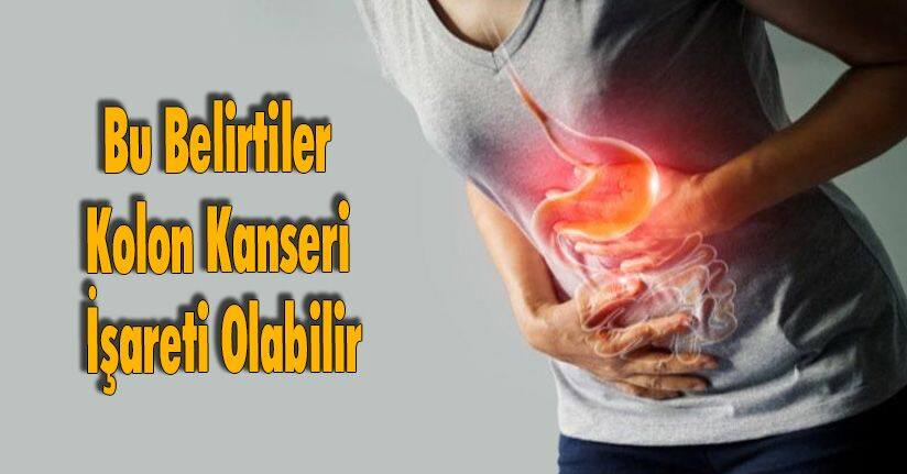 Bu Belirtiler Kolon Kanseri İşareti Olabilir