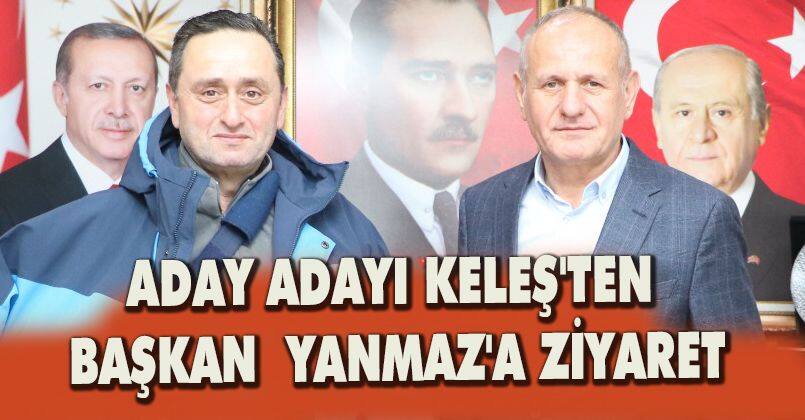 Aday Adayı Keleş'ten Başkan  Yanmaz'a Ziyaret