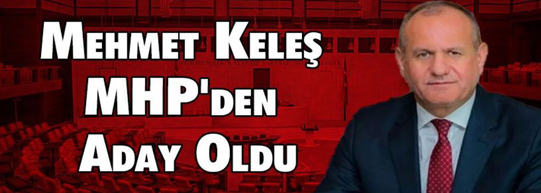 Mehmet Keleş MHP'den Aday Oldu