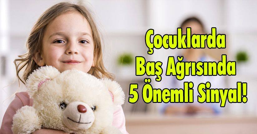 Çocuklarda Baş Ağrısında 5 Önemli Sinyal!