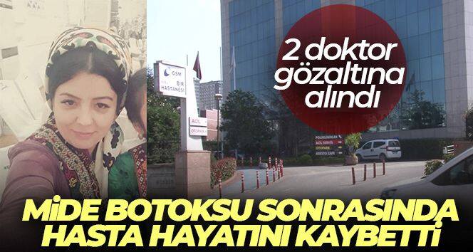 Mide botoksu sonrası hasta hayatını kaybetti, 2 doktor gözaltına alındı