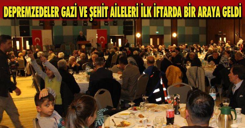Depremzedeler, gazi ve şehit aileleri ilk iftarda bir araya geldi