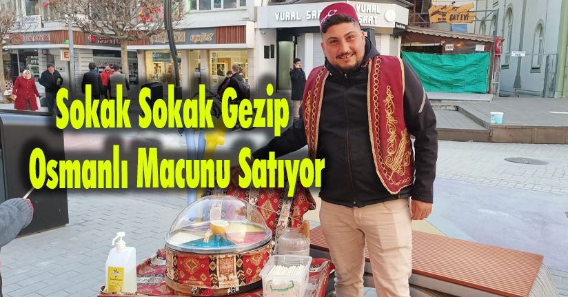 Sokak Sokak Gezip Osmanlı Macunu Satıyor
