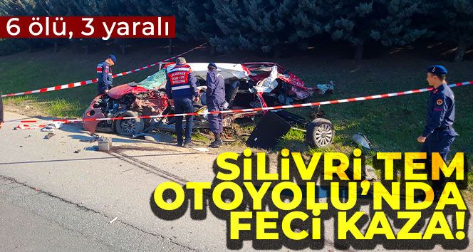 Silivri TEM Otoyolu'nda feci kaza: 6 ölü, 3 yaralı