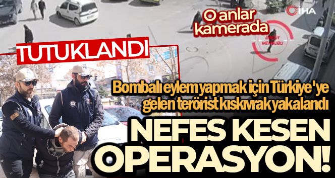 Bombalı eylem yapmak için Türkiye'ye gelen terörist Ağrı'da kıskıvrak yakalandı