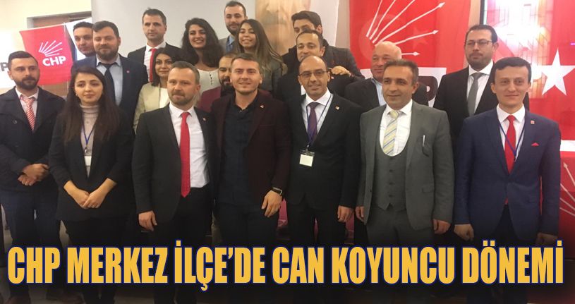 CHP Merkez İlçede Can Koyuncu dönemi