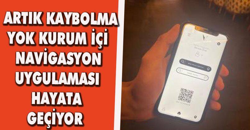 Artık kaybolma yok kurum içi navigasyon uygulaması hayata geçiyor