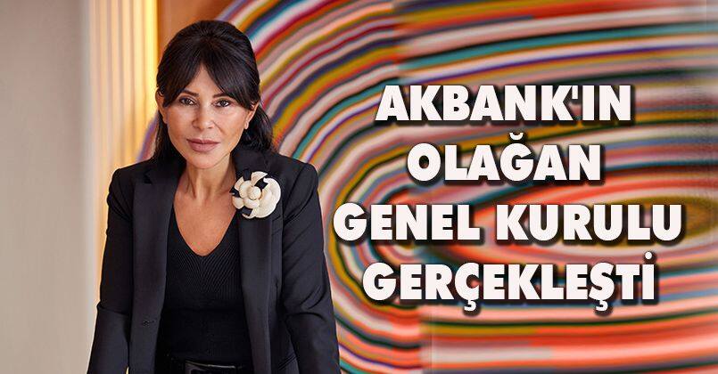 Akbank'ın olağan genel kurulu gerçekleşti